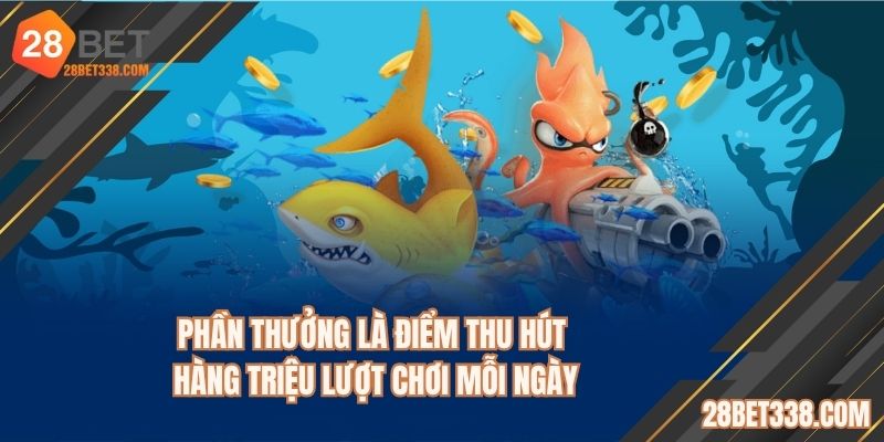 Phần thưởng luôn là điểm tạo nên sức hút của nền tảng 