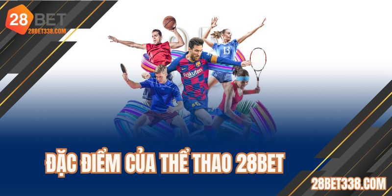 Đặc điểm của thể thao 28BET
