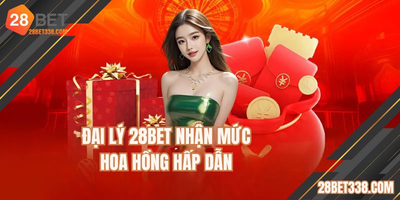 Đại lý 28BET nhận mức hoa hồng rất hấp dẫn