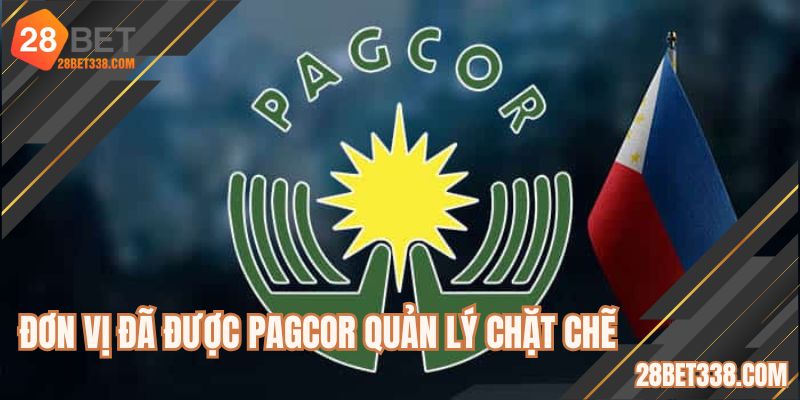 Đơn vị đã được PAGCOR quản lý chặt chẽ