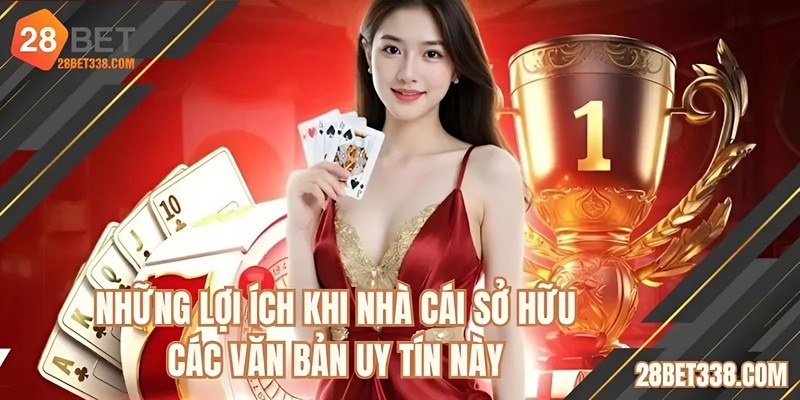 Những lợi ích khi nhà cái sở hữu các văn bản uy tín này