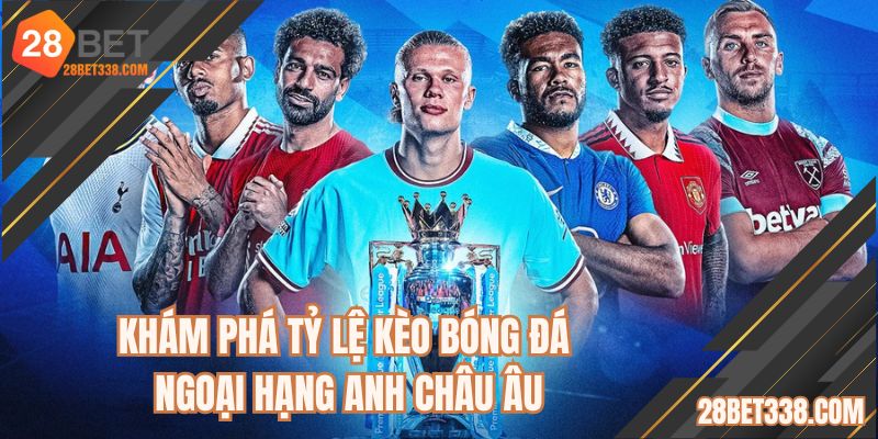 Tỷ Lệ Kèo Bóng Đá Ngoại Hạng Anh - Giải Trí Gay Cấn