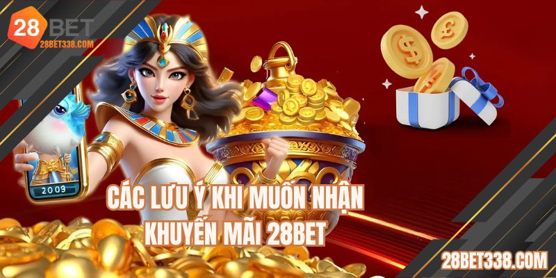 Các lưu ý khi muốn nhận khuyến mãi 28BET