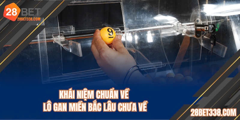 Giải đáp lô gan miền Bắc lâu chưa về chuẩn xác bậc nhất hiện nay