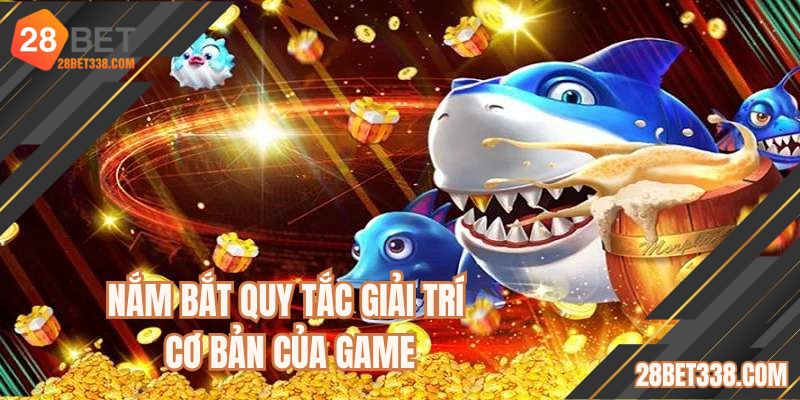 Nắm bắt quy tắc giải trí cơ bản của game