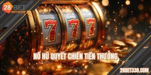 Nổ Hũ Quyết Chiến Tiền Thưởng - Săn Jackpot Hiệu Quả Ở 28BET