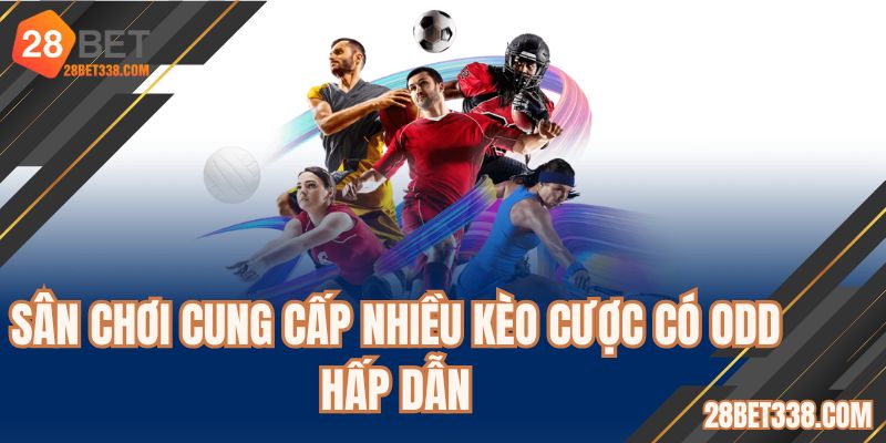 Sân chơi cung cấp nhiều kèo cược có odd hấp dẫn