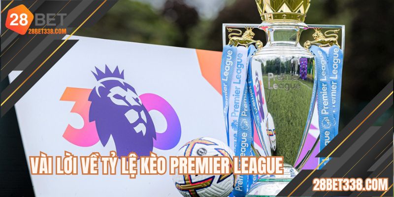 Vài lời về tỷ lệ kèo Premier League