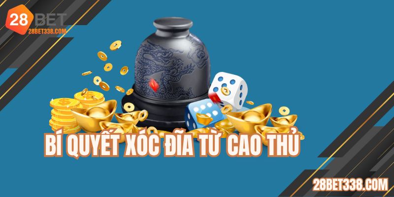 Các mẹo hữu dụng từ cao thủ xóc đĩa